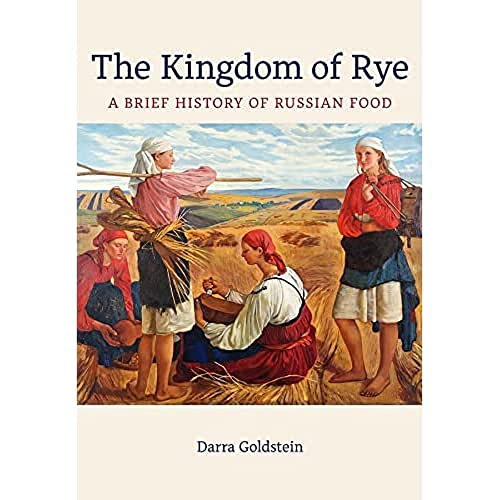 The Kingdom of Rye: A Brief History of Russian Food [Hardcover]