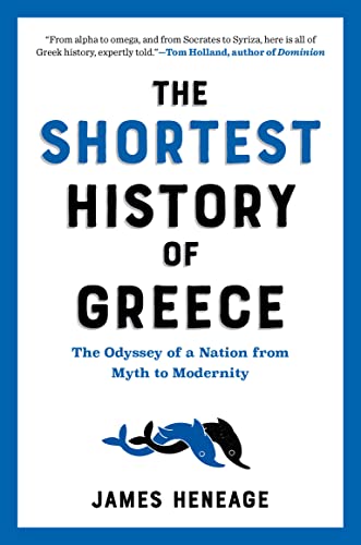 The Shortest History of Greece: The Odyssey of a Nation from Myth to Modernity [Paperback]