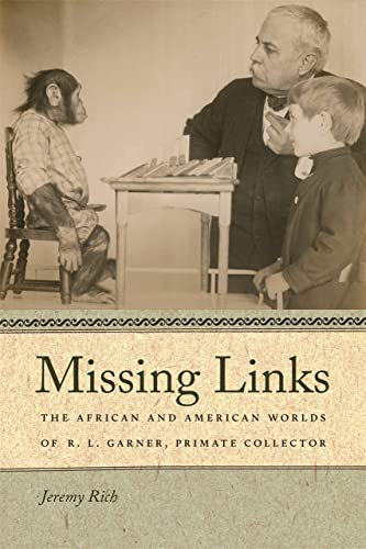 Missing Links The African and American Worlds of R. L. Garner, Primate Collecto [Hardcover]