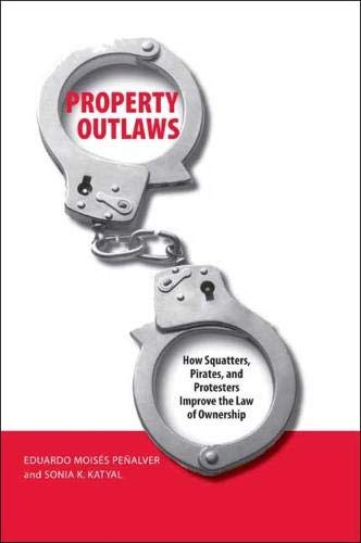 Property Outlas Ho Squatters, Pirates, and Protesters Improve the La of One [Paperback]