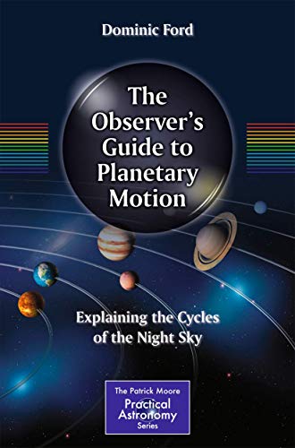 The Observer's Guide to Planetary Motion: Explaining the Cycles of the Night Sky [Paperback]