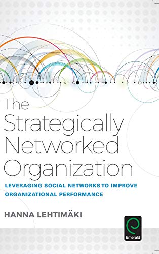 The Strategically Netorked Organization Leveraging Social Netorks To Improve  [Hardcover]