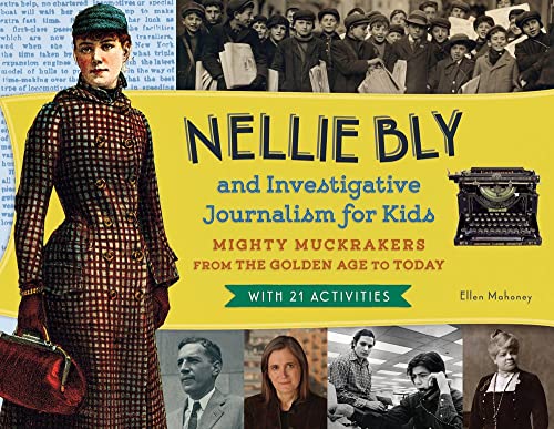 Nellie Bly and Investigative Journalism for Kids: Mighty Muckrakers from the Gol [Paperback]