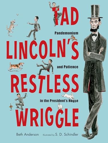 Tad Lincoln's Restless Wriggle: Pandemonium and Patience in the President's Hous [Hardcover]