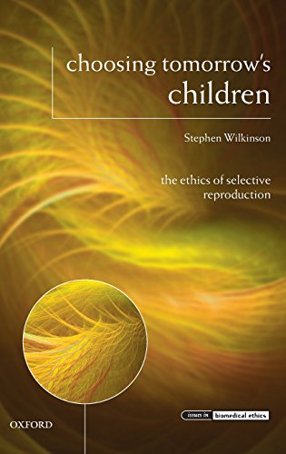 Choosing Tomorro's Children The Ethics of Selective Reproduction [Hardcover]