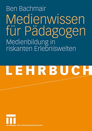 Medienwissen fr Pdagogen: Medienbildung in riskanten Erlebniswelten [Paperback]