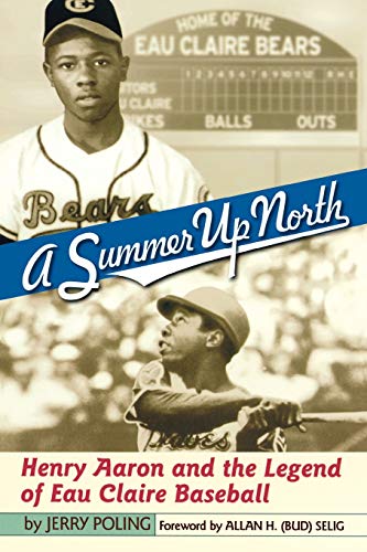 A Summer Up North Henry Aaron and the Legend of Eau Claire Baseball [Paperback]