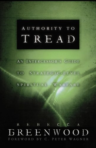 Authority to Tread: A Practical Guide for Strategic-Level Spiritual Warfare [Paperback]