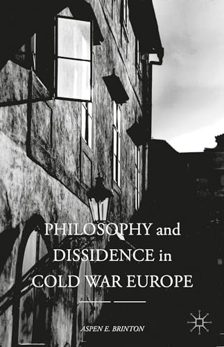 Philosophy and Dissidence in Cold War Europe [Hardcover]