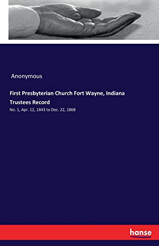 First Presbyterian Church Fort Wayne, Indiana Trustees Record [Paperback]