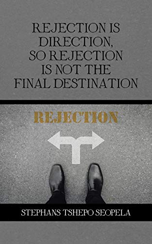 Rejection Is Direction, So Rejection Is Not The Final Destination [Paperback]