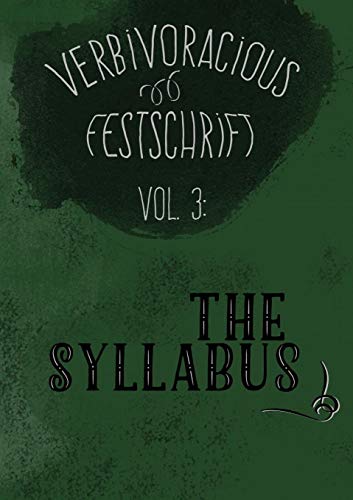 Verbivoracious Festschrift Volume Three The Syllabus [Paperback]