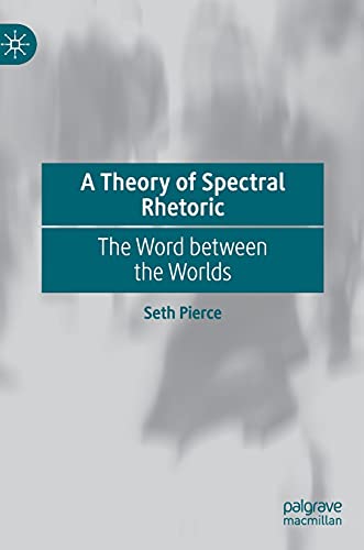 A Theory of Spectral Rhetoric: The Word between the Worlds [Hardcover]