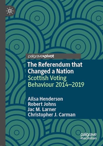 The Referendum that Changed a Nation: Scottish Voting Behaviour 20142019 [Hardcover]