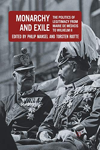 Monarchy and Exile: The Politics of Legitimacy from Marie de Mdicis to Wilhelm  [Paperback]