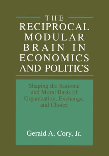 The Reciprocal Modular Brain in Economics and Politics: Shaping the Rational and [Paperback]