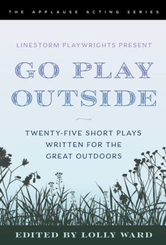 LineStorm Playwrights Present Go Play Outside: Twenty-Five Short Plays Written f [Paperback]