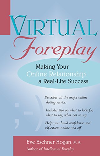 Virtual Foreplay: Making Your Online Relationship a Real-Life Success [Paperback]