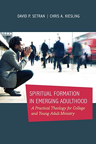 Spiritual Formation In Emerging Adulthood: A Practical Theology For College And  [Paperback]