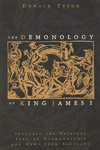 The Demonology of King James I: Includes the Original Text of Daemonologie and N [Paperback]