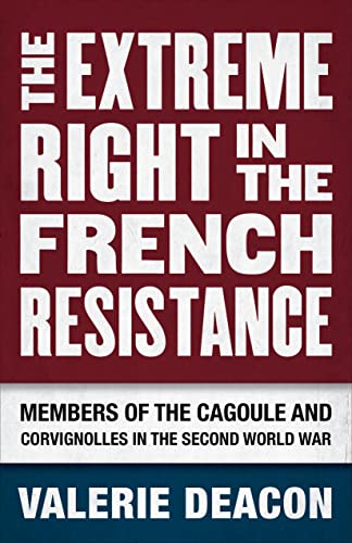 The Extreme Right In The French Resistance: Members Of The Cagoule And Corvignol [Hardcover]