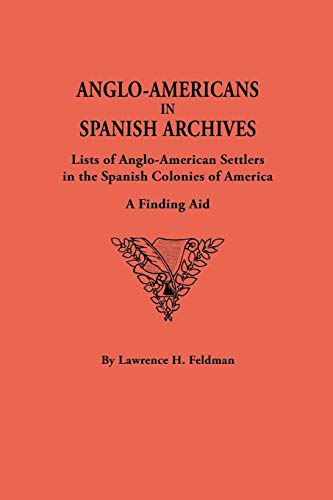 Anglo-Americans In Spanish Archives. Lists Of Anglo-American Settlers In The Spa [Paperback]