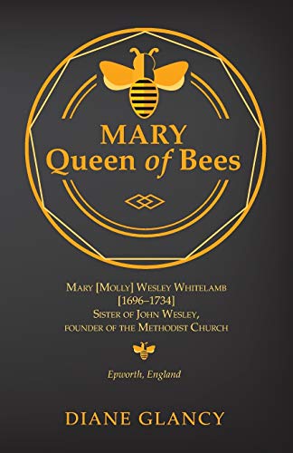 Mary Queen Of Bees Mary [molly] Wesley Whitelamb [1696-1734] Sister Of John Wes [Paperback]