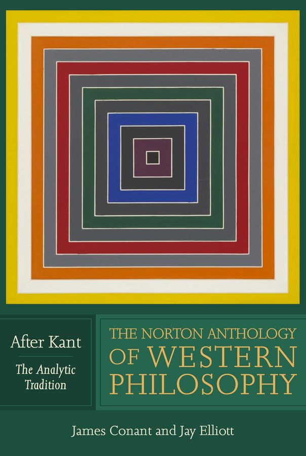 The Norton Anthology of Western Philosophy: After Kant [Paperback]