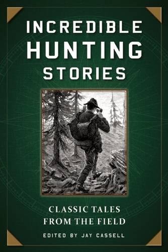 Incredible Hunting Stories: Classic Tales from the Field [Paperback]