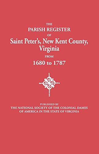 The Parish Register Of Saint Peter's, Ne Kent County, Virginia, From 1680 To 17 [Paperback]