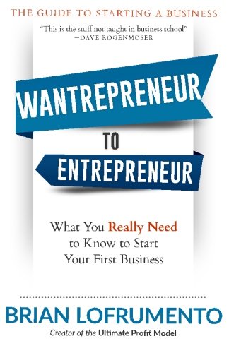 Wantrepreneur To Entrepreneur What You Really Need To Kno To Start Your First  [Paperback]