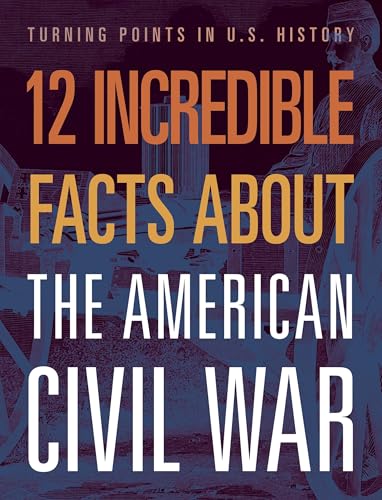 12 Incredible Facts about the American Civil War [Paperback]