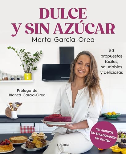 Dulce y sin azcar: 80 propuestas fciles, saludables y deliciosas / Sweet and S [Paperback]