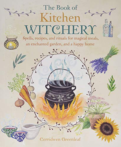 The Book of Kitchen Witchery: Spells, recipes, and rituals for magical meals, an [Paperback]