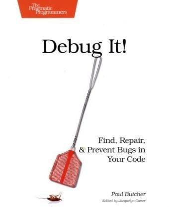 Debug It Find, Repair, and Prevent Bugs in Your Code [Paperback]