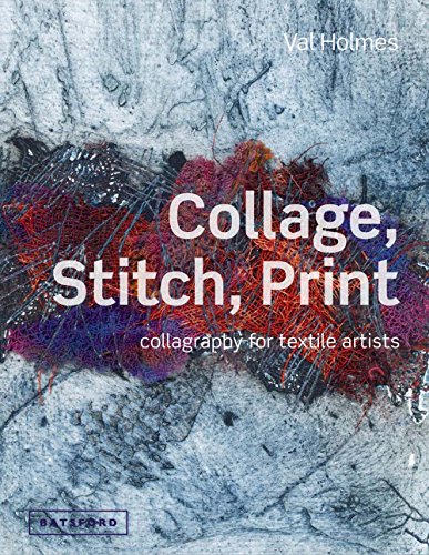 Collage, Stitch, Print: Collagraphy For Textile Artists [Hardcover]