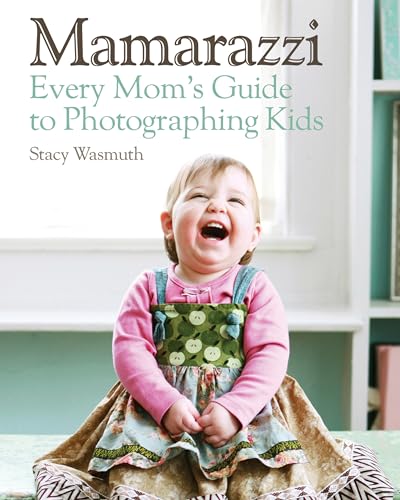 Mamarazzi: Every Mom's Guide to Photographing Kids [Paperback]