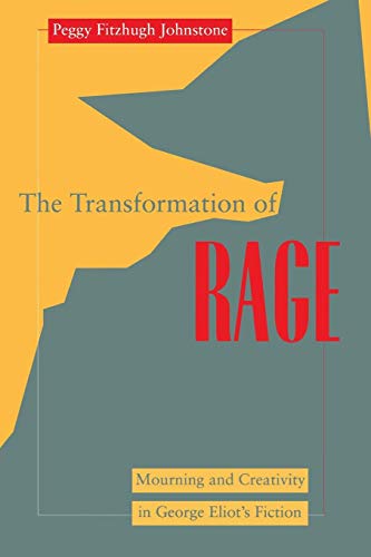 Transformation of Rage Mourning and Creativity in George Eliot's Fiction [Paperback]