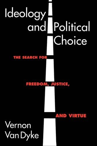 Ideology and Political Choice The Search for Freedom, Justice, and Virtue [Paperback]