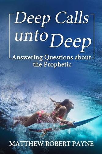 Deep Calls Unto Deep Ansering Questions About The Prophetic [Paperback]