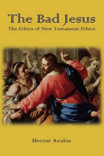 The Bad Jesus The Ethics Of Ne Testament Ethics [Paperback]