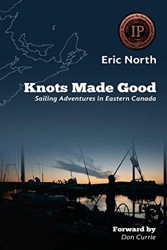 Knots Made Good Sailing Adventures In Eastern Canada [Paperback]