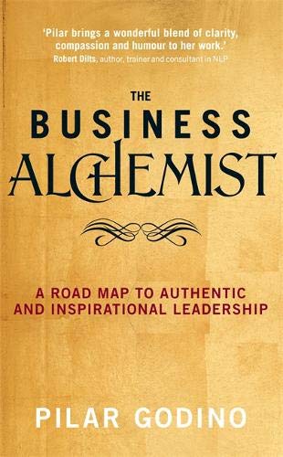 The Business Alchemist A Road Map To Authentic And Inspirational Leadership [Paperback]