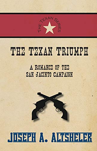 The Texan Triumph - A Romance Of The San Jacinto Campaign [Paperback]