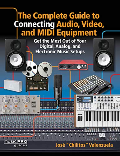 The Complete Guide to Connecting Audio, Video and MIDI Equipment: Get the Most O [Paperback]