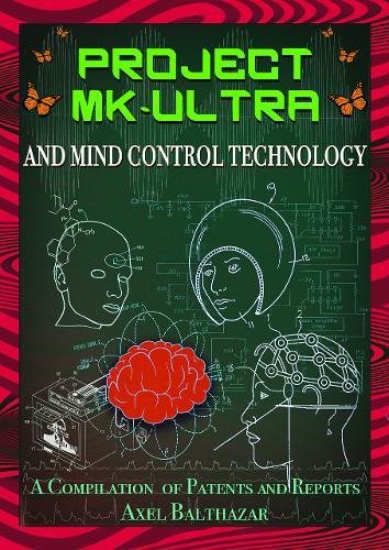 Project MK-Ultra and Mind Control Technology: A Compilation of Patents and Repor [Paperback]