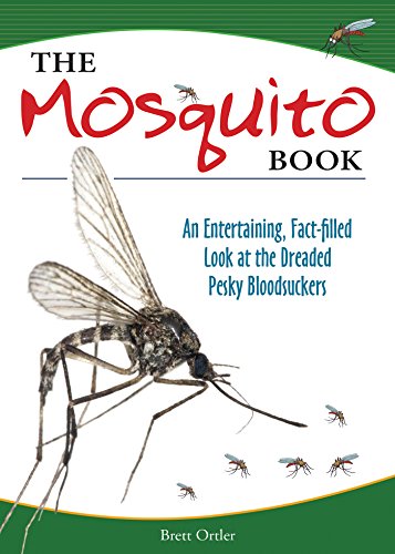 The Mosquito Book: An Entertaining, Fact-filled Look at the Dreaded Pesky Bloods [Paperback]