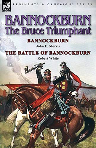 Bannockburn, 1314 The Bruce Triumphant-Bannockburn By John E. Morris & The Batt [Paperback]