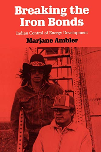 Breaking The Iron Bonds Indian Control Of Energy Development (development Of We [Paperback]