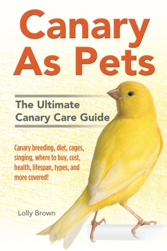 Canary As Pets Canary Breeding, Diet, Cages, Singing, Where To Buy, Cost, Healt [Paperback]